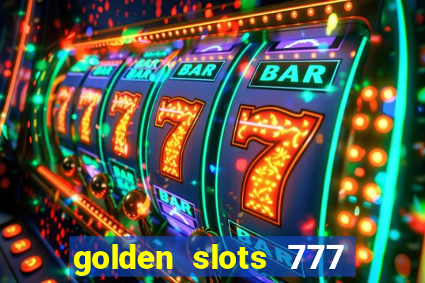 golden slots 777 paga mesmo